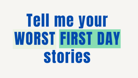 Tell-me-your-worst-first-day-stories