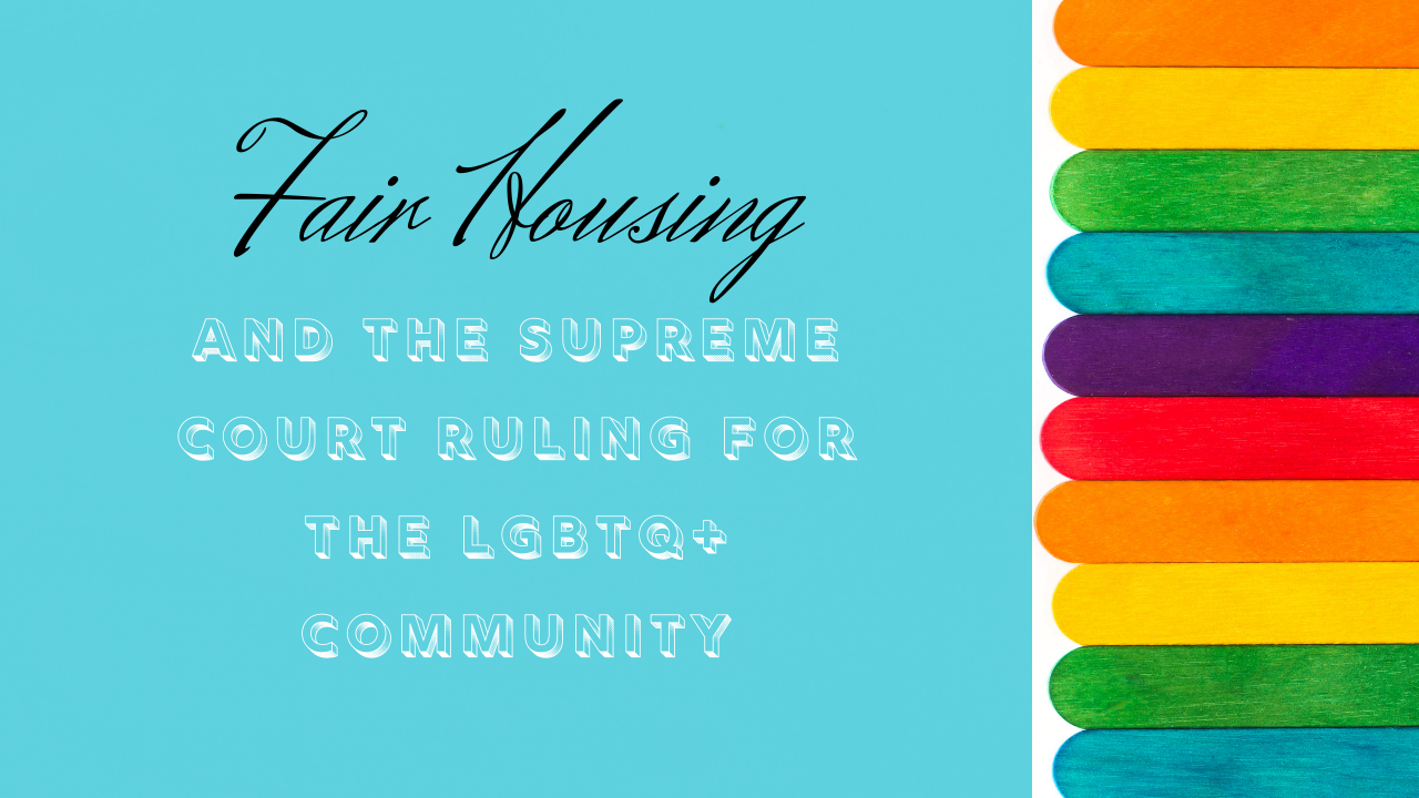 Fair Housing and the Supreme Court Ruling for the LGBTQ+Community