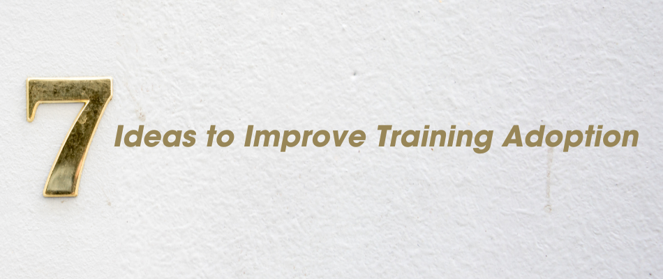 7-Ideas-to-Improve-Training-Adoption