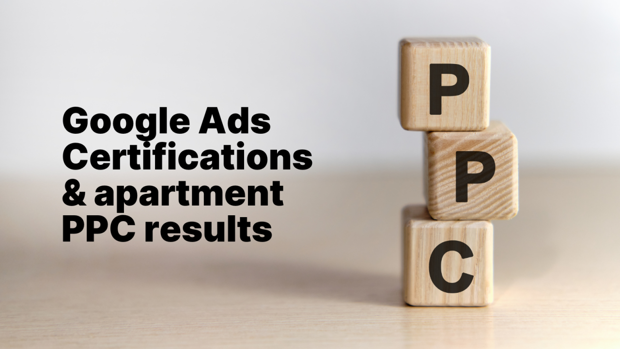 Google Ads Certifications & apartment PPC results