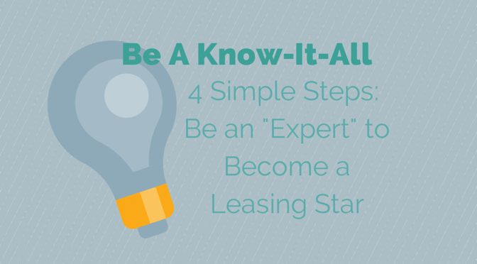 Be a Know-It-All: 4 Simple Steps to Become an Expert and Leasing Star